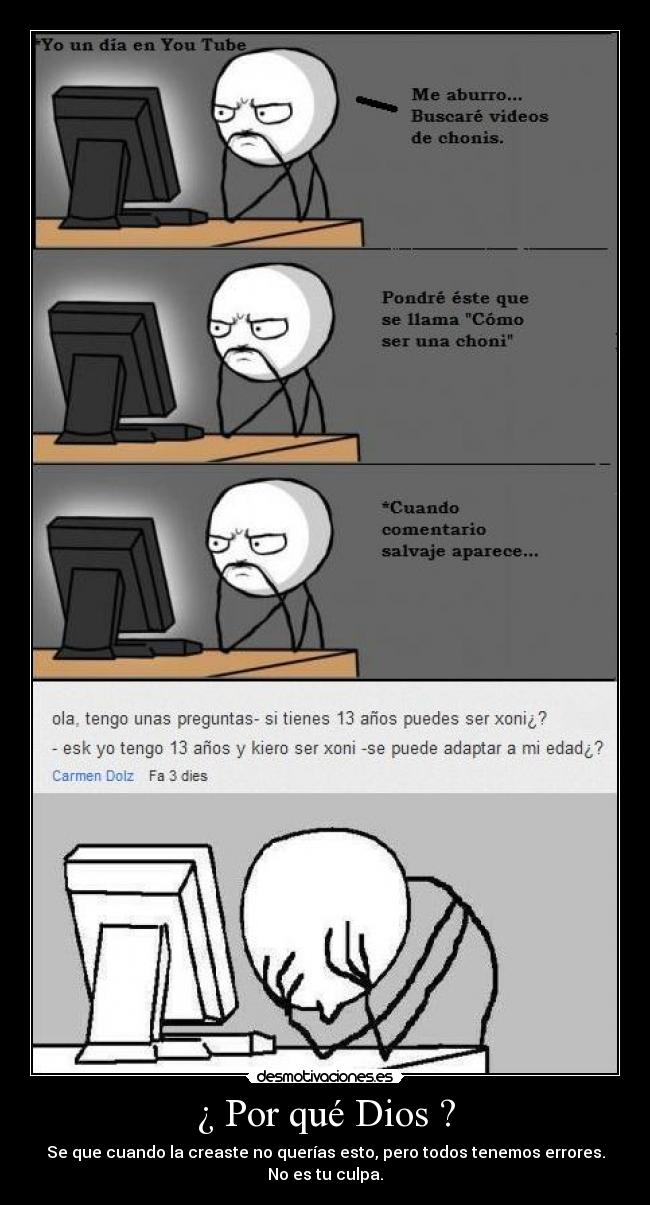 ¿ Por qué Dios ? - Se que cuando la creaste no querías esto, pero todos tenemos errores. No es tu culpa.
