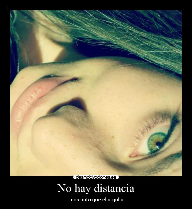 No hay distancia - mas puta que el orgullo