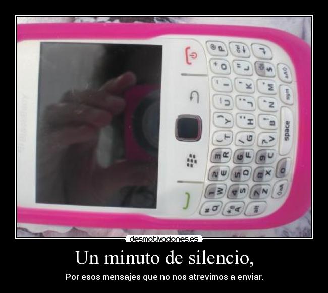 Un minuto de silencio, - Por esos mensajes que no nos atrevimos a enviar.