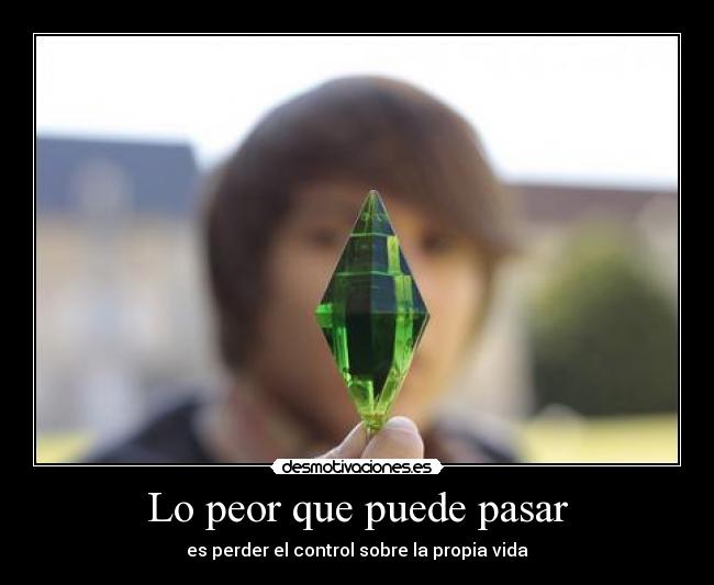 Lo peor que puede pasar - es perder el control sobre la propia vida
