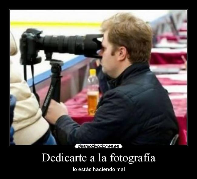 Dedicarte a la fotografía - lo estás haciendo mal