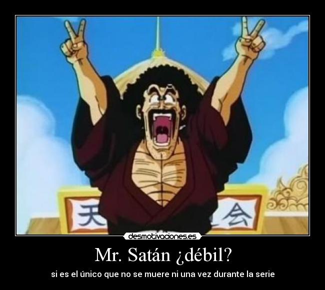 Mr. Satán ¿débil? - si es el único que no se muere ni una vez durante la serie