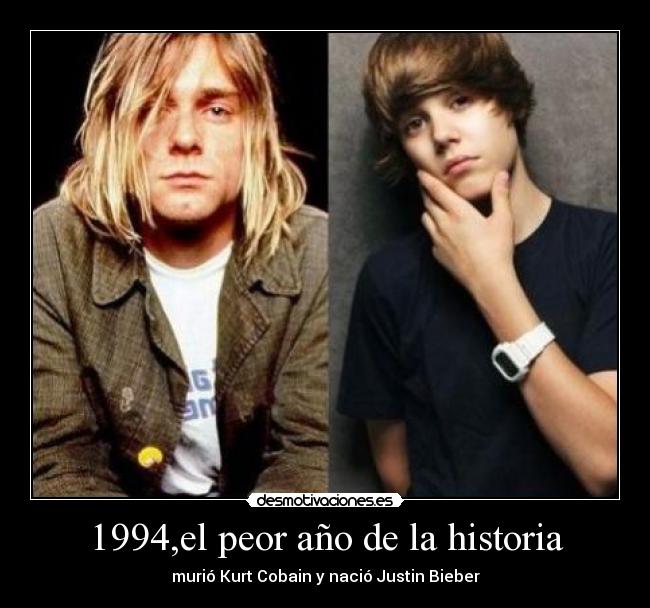 1994,el peor año de la historia - murió Kurt Cobain y nació Justin Bieber