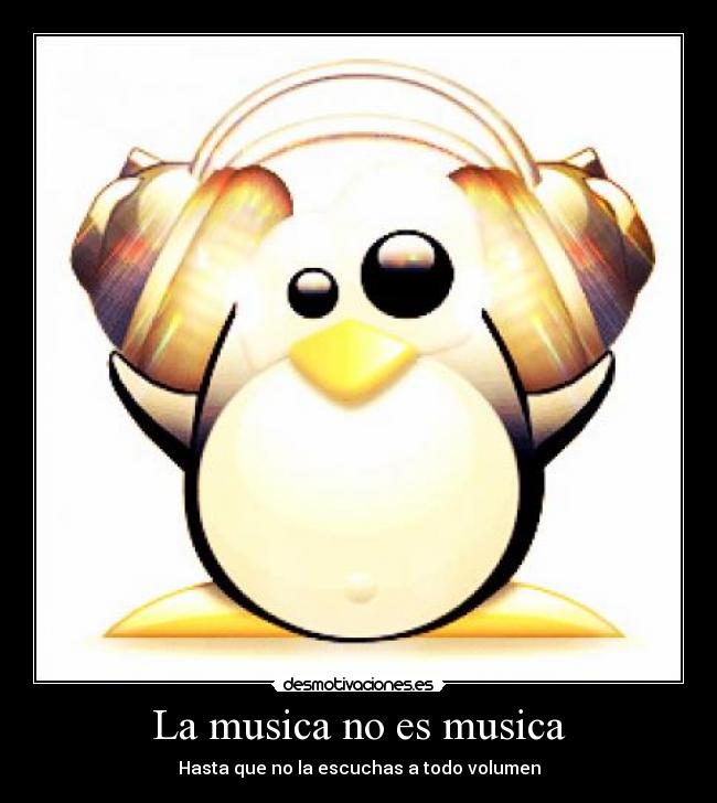 La musica no es musica - Hasta que no la escuchas a todo volumen