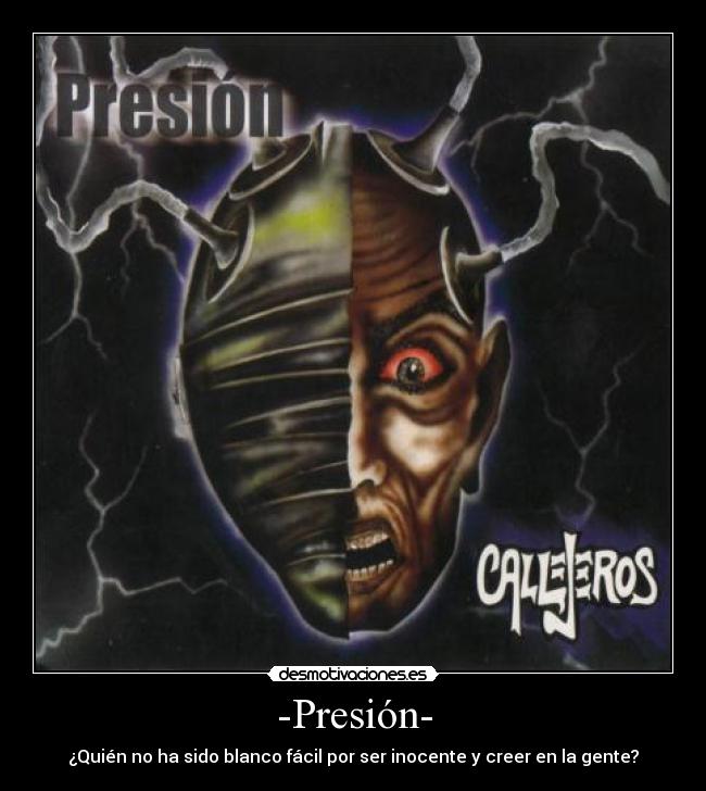 -Presión- - ¿Quién no ha sido blanco fácil por ser inocente y creer en la gente?