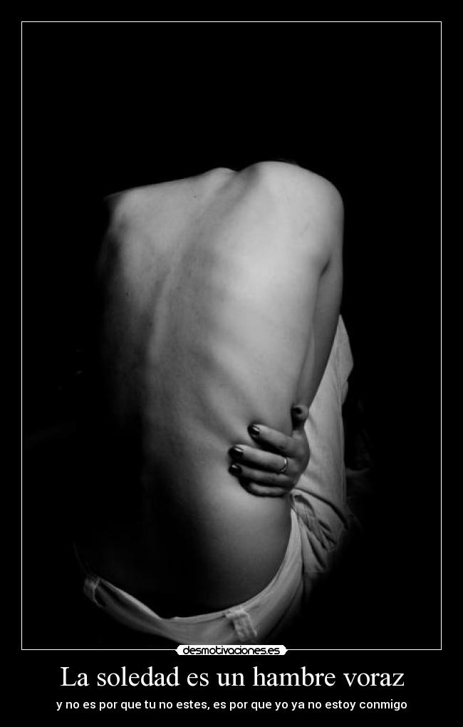 La soledad es un hambre voraz -