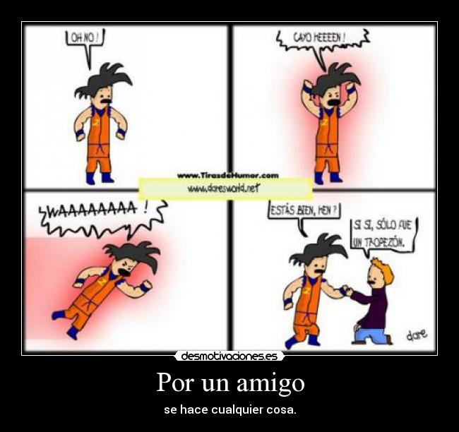 Por un amigo - se hace cualquier cosa.