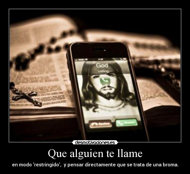 Que alguien te llame - en modo restringido, y pensar directamente que se trata de una broma.