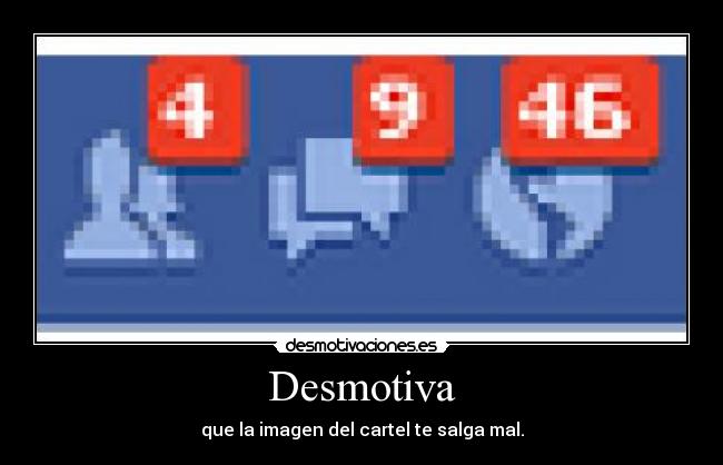 Desmotiva - que la imagen del cartel te salga mal.