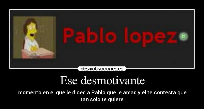 carteles paaaaaaablo obligo hacer este cartel ama desmotivaciones