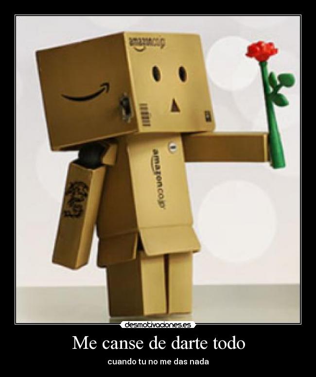 Me canse de darte todo - cuando tu no me das nada