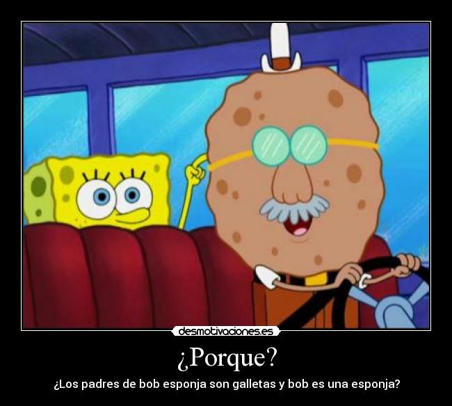 ¿Porque? - ¿Los padres de bob esponja son galletas y bob es una esponja?