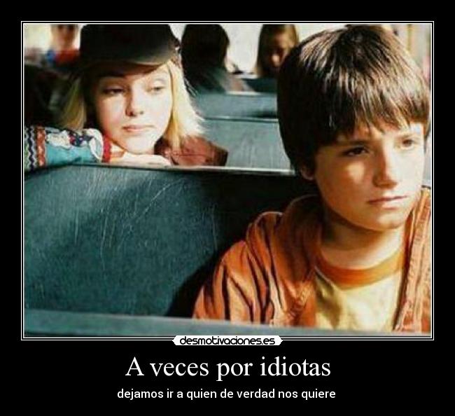 carteles veces por idiotas dejamos quien verdad nos quiere desmotivaciones