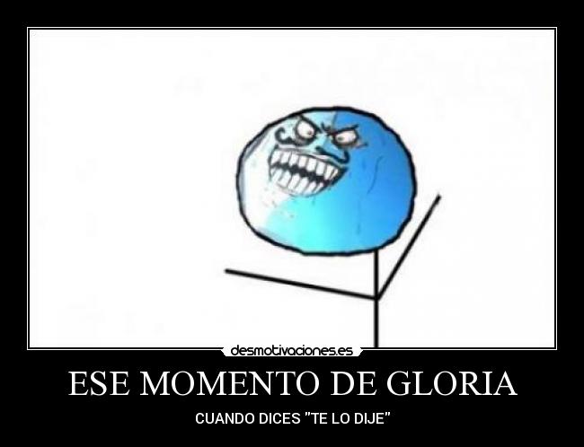 ESE MOMENTO DE GLORIA - CUANDO DICES TE LO DIJE