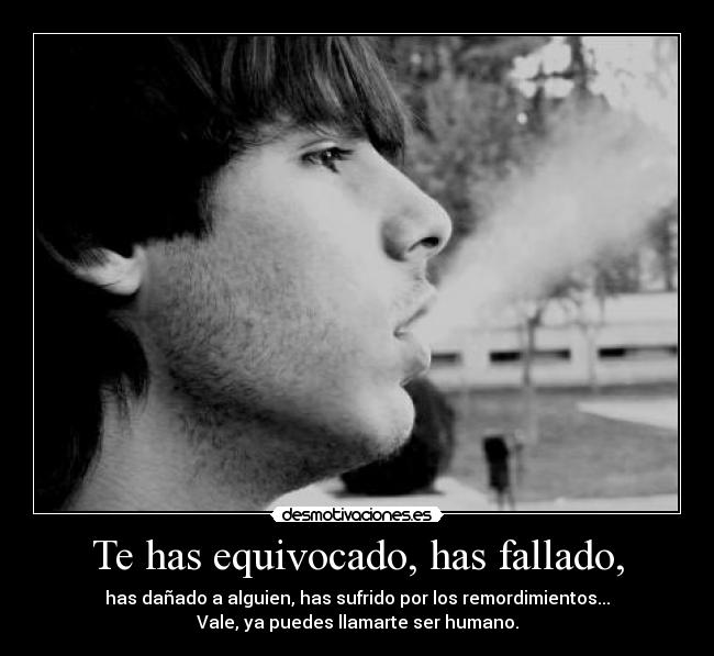 Te has equivocado, has fallado, -