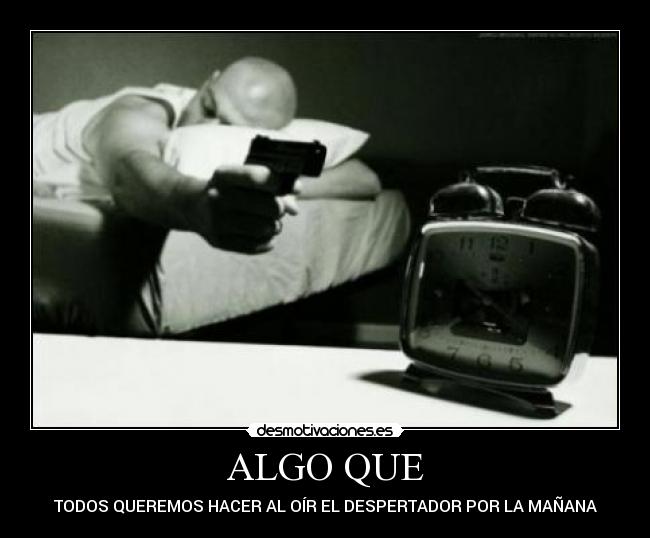 ALGO QUE - TODOS QUEREMOS HACER AL OÍR EL DESPERTADOR POR LA MAÑANA