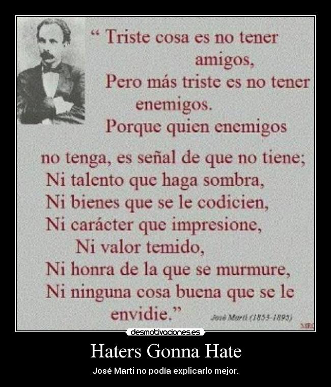 Haters Gonna Hate - José Marti no podía explicarlo mejor.