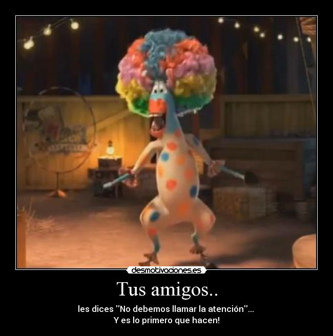 Tus amigos.. -