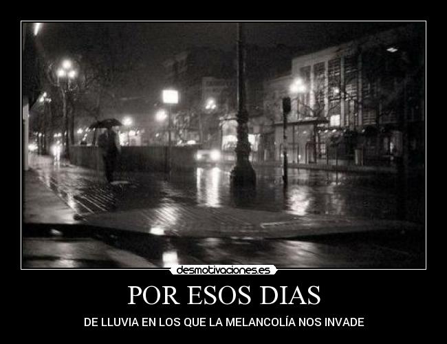 POR ESOS DIAS - DE LLUVIA EN LOS QUE LA MELANCOLÍA NOS INVADE