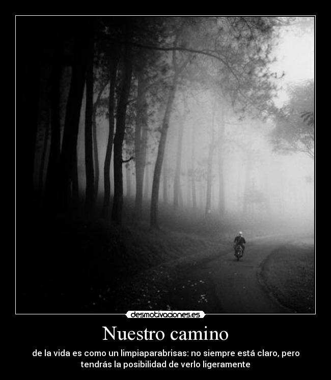 Nuestro camino - de la vida es como un limpiaparabrisas: no siempre está claro, pero
tendrás la posibilidad de verlo ligeramente
