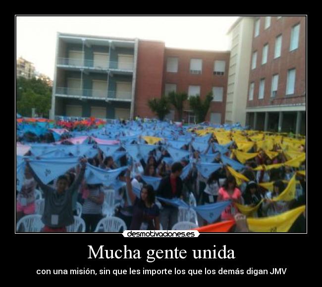 Mucha gente unida - con una misión, sin que les importe los que los demás digan JMV