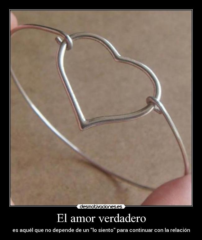 El amor verdadero - es aquél que no depende de un lo siento para continuar con la relación