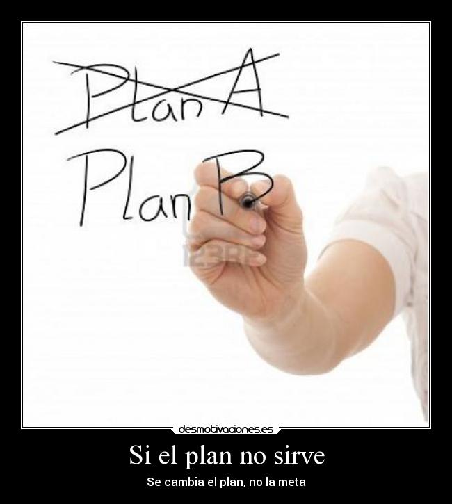 Si el plan no sirve -