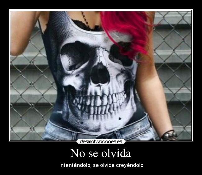 No se olvida - intentándolo, se olvida creyéndolo