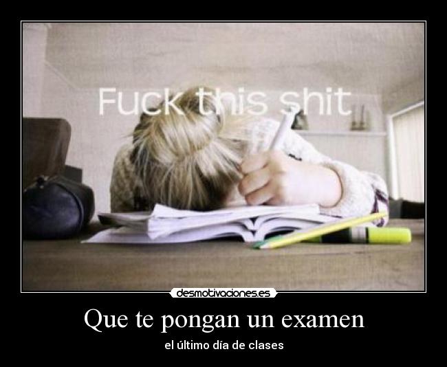 Que te pongan un examen - el último día de clases