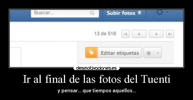 Ir al final de las fotos del Tuenti - y pensar... que tiempos aquellos...