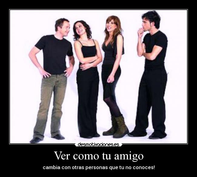 Ver como tu amigo - cambia con otras personas que tu no conoces!