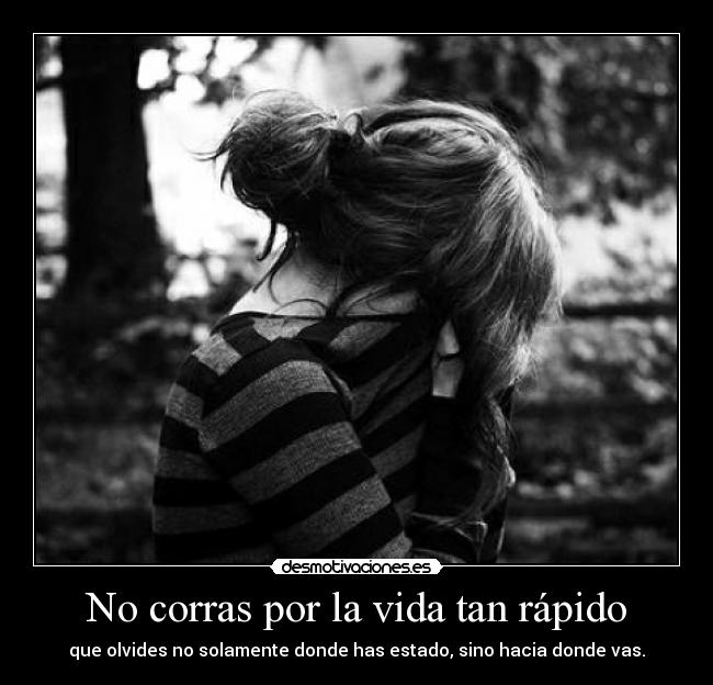 No corras por la vida tan rápido -