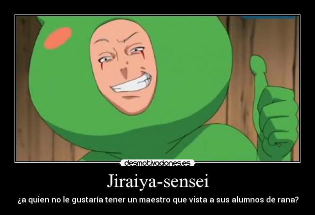 Jiraiya-sensei - ¿a quien no le gustaría tener un maestro que vista a sus alumnos de rana?