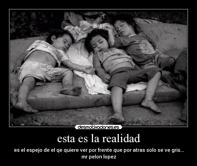 esta es la realidad - es el espejo de el qe quiere ver por frente que por atras solo se ve gris...
mr pelon lopez