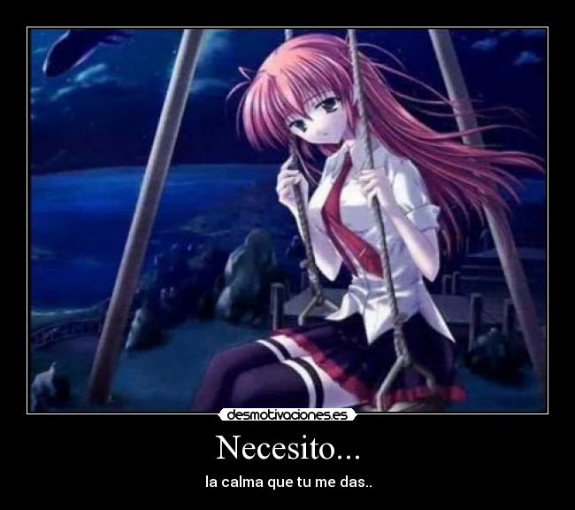 Necesito... - la calma que tu me das..