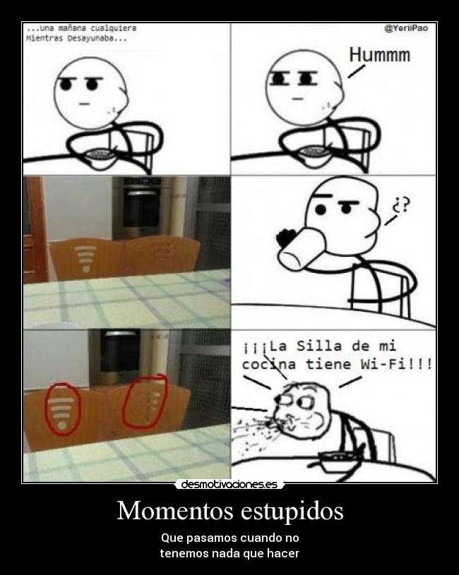 Momentos estupidos - Que pasamos cuando no
tenemos nada que hacer