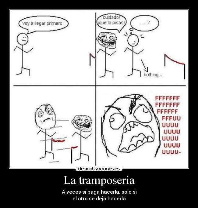 La tramposeria - A veces si paga hacerla, solo si
el otro se deja hacerla