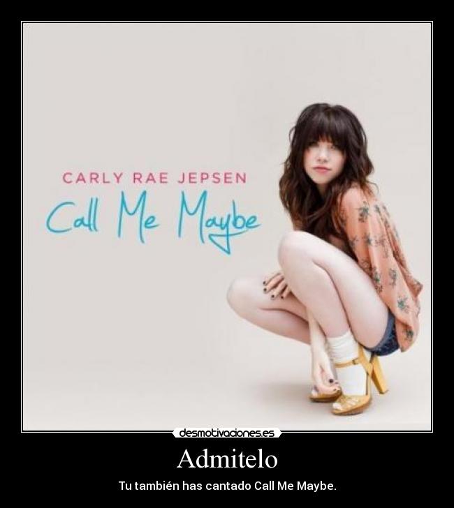 Admitelo - Tu también has cantado Call Me Maybe.