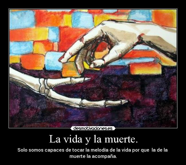 La vida y la muerte. - 