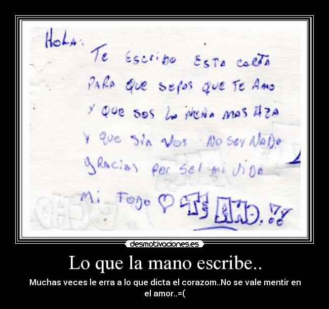 Lo que la mano escribe.. - Muchas veces le erra a lo que dicta el corazom..No se vale mentir en el amor..=(