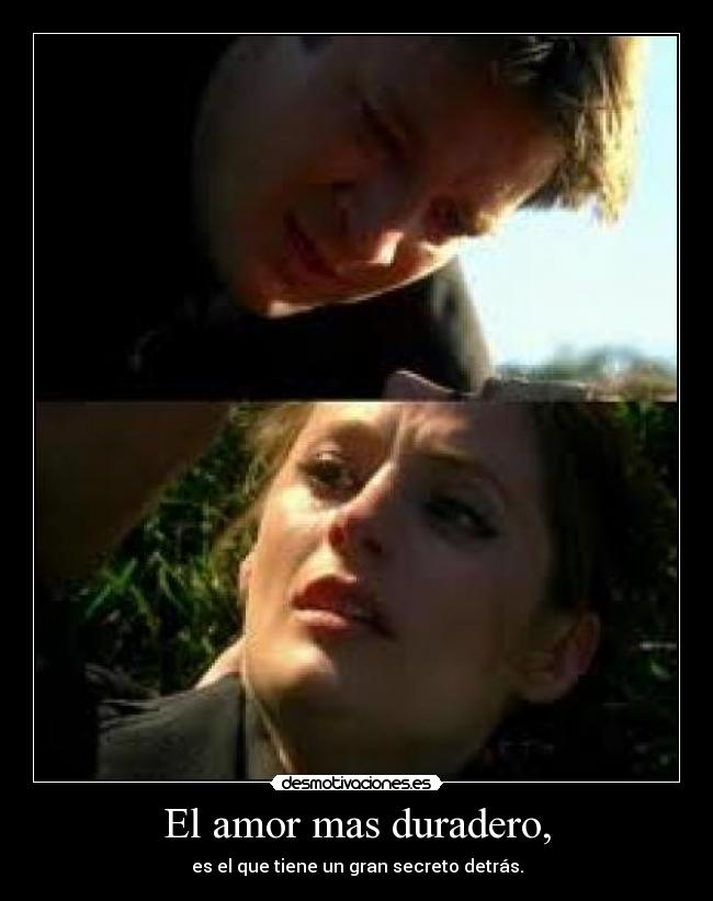 El amor mas duradero, - es el que tiene un gran secreto detrás.