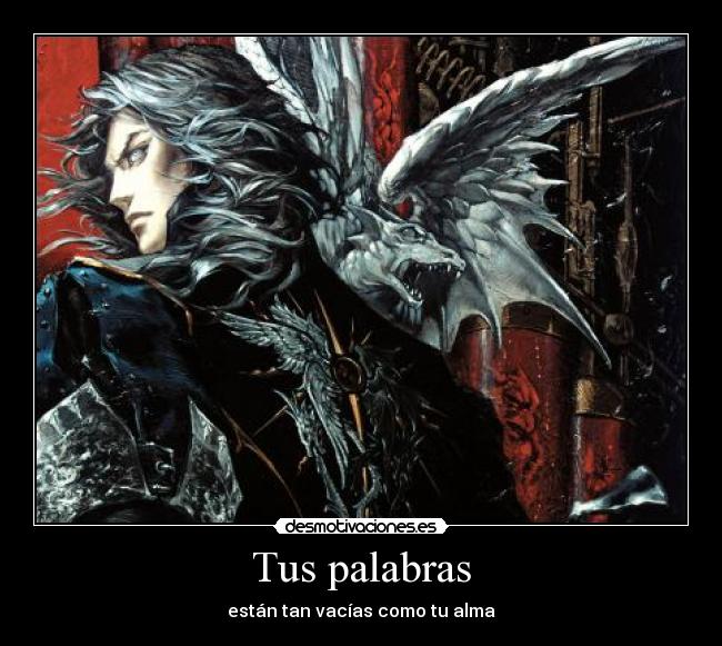 Tus palabras - están tan vacías como tu alma