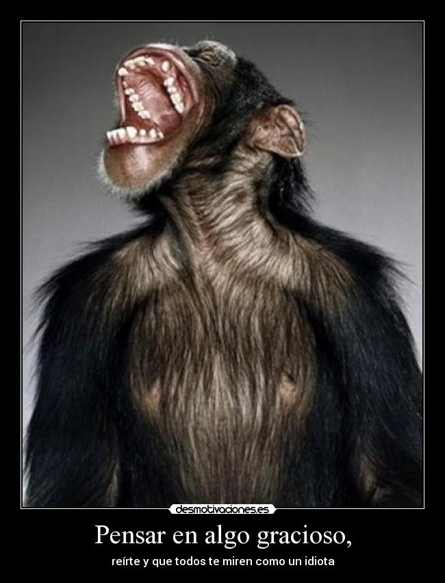 Pensar en algo gracioso, - reírte y que todos te miren como un idiota