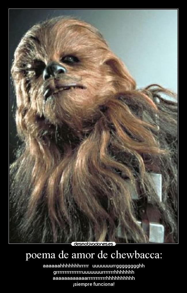 poema de amor de chewbacca: -