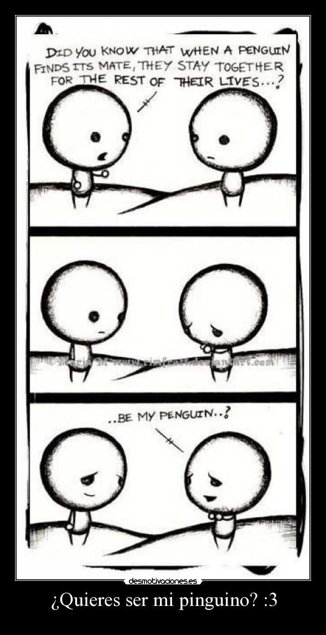 ¿Quieres ser mi pinguino? :3 -