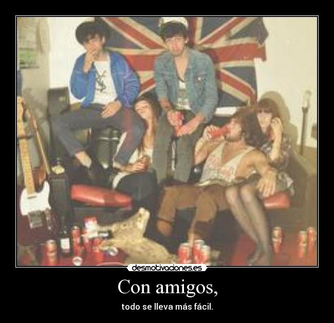 Con amigos, - todo se lleva más fácil.
