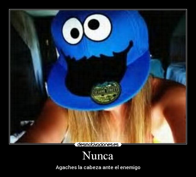 Nunca - Agaches la cabeza ante el enemigo