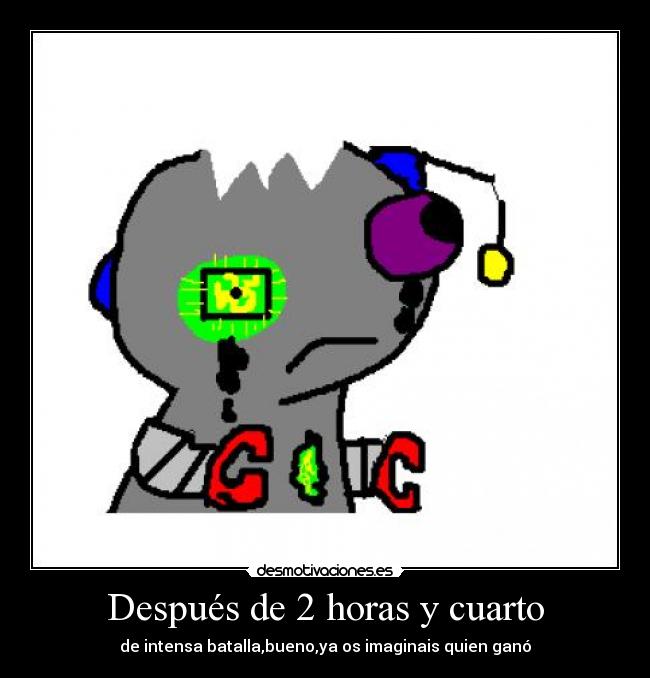 Después de 2 horas y cuarto - de intensa batalla,bueno,ya os imaginais quien ganó