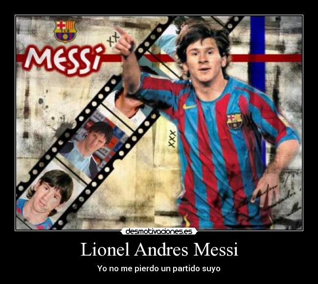 Lionel Andres Messi - Yo no me pierdo un partido suyo