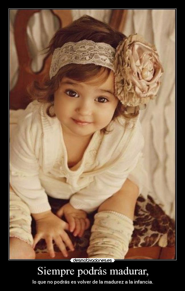 Siempre podrás madurar, -